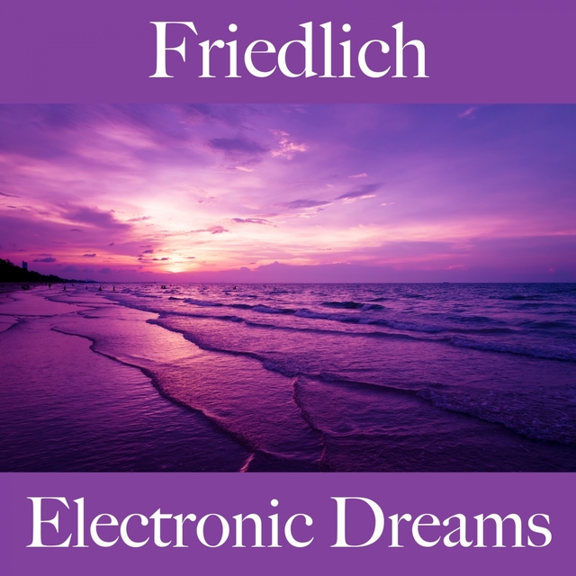 Friedlich: Electronic Dreams - Die Besten Sounds Zum Entspannen