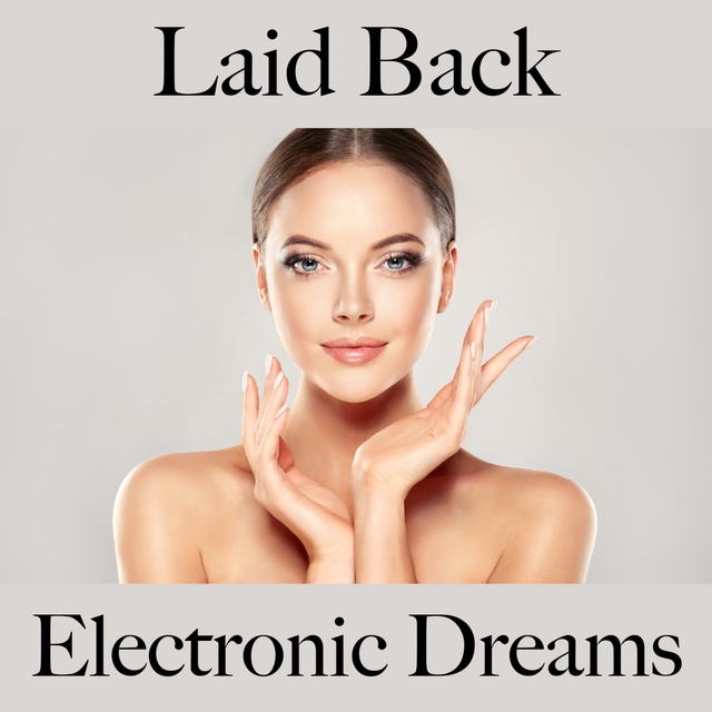 Laid Back: Electronic Dreams - The Best Sounds For Relaxation