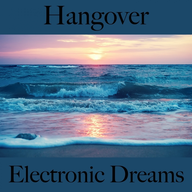 Hangover: Electronic Dreams - The Best Sounds For Relaxation