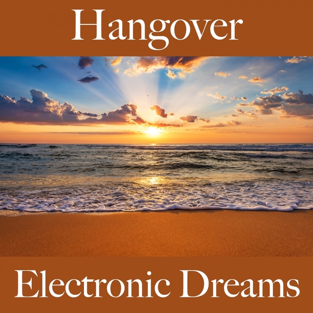 Hangover: Electronic Dreams - Les Meilleurs Sons Pour Se Détendre
