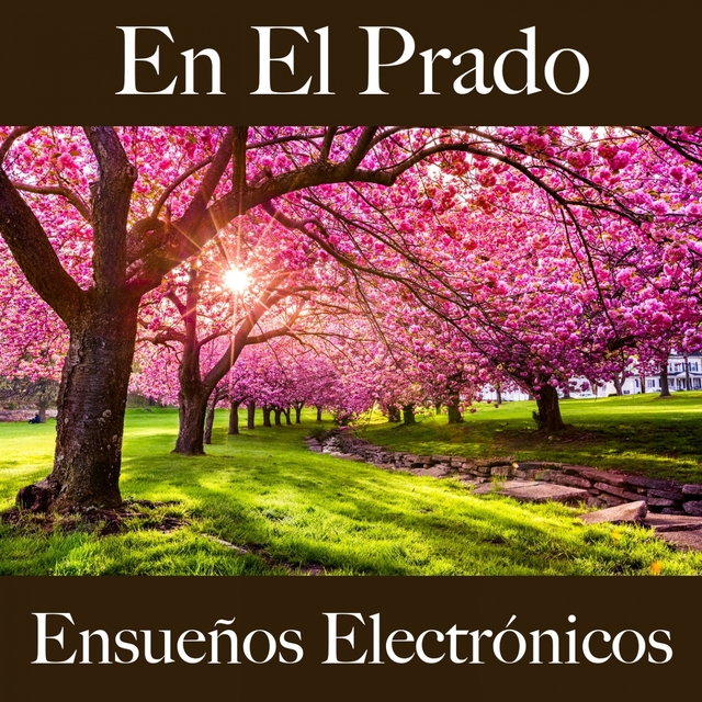 En El Prado: Ensueños Electrónicos - La Mejor Música Para Descansarse