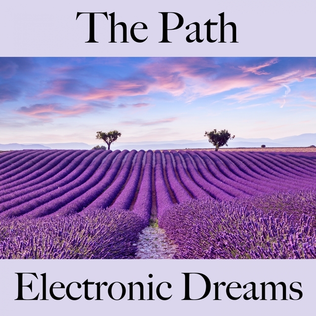 The Path: Electronic Dreams - The Best Music For Relaxation