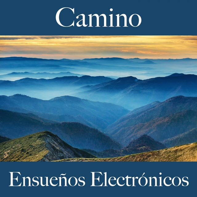 Camino: Ensueños Electrónicos - La Mejor Música Para Descansarse