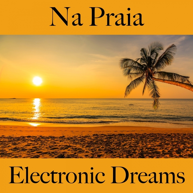 Na Praia: Electronic Dreams - A Melhor Música Para Relaxar