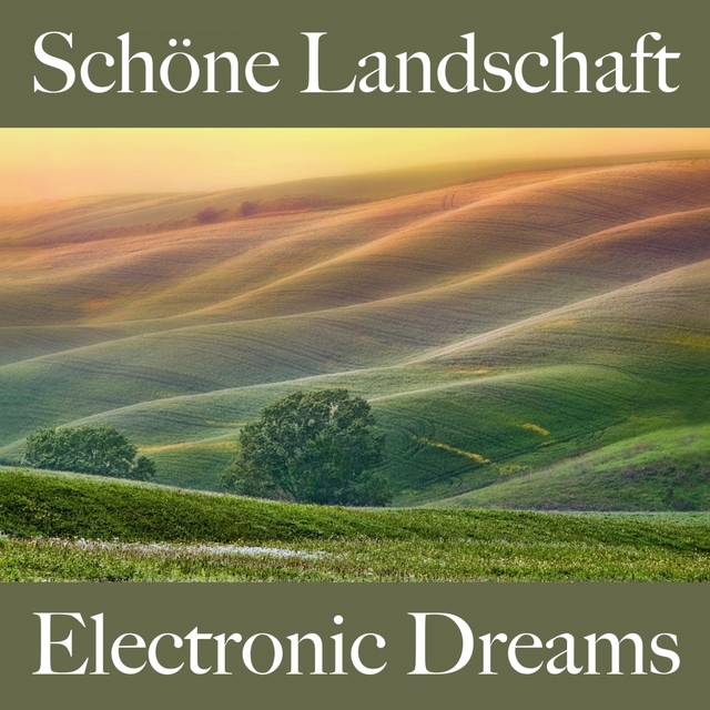Schöne Landschaft: Electronic Dreams - Die Beste Musik Zum Entspannen