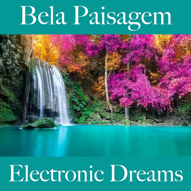 Bela Paisagem: Electronic Dreams - A Melhor Música Para Relaxar