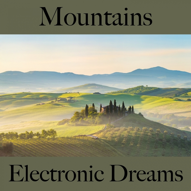 Mountains: Electronic Dreams - The Best Music For Relaxation