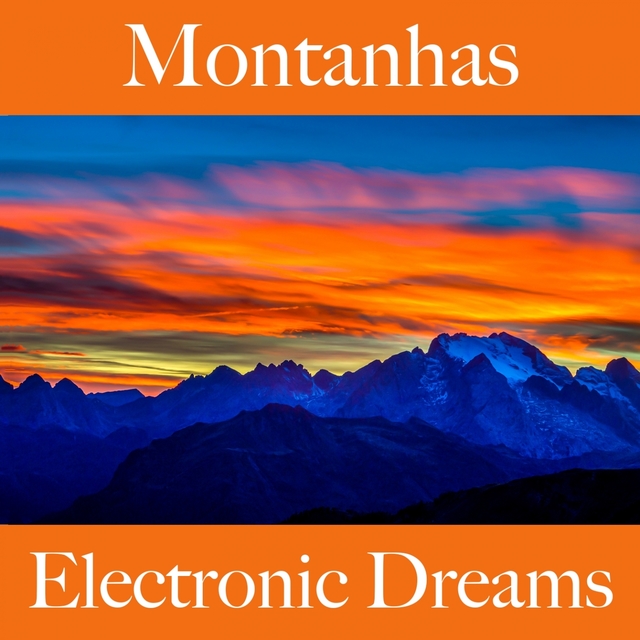 Montanhas: Electronic Dreams - A Melhor Música Para Relaxar