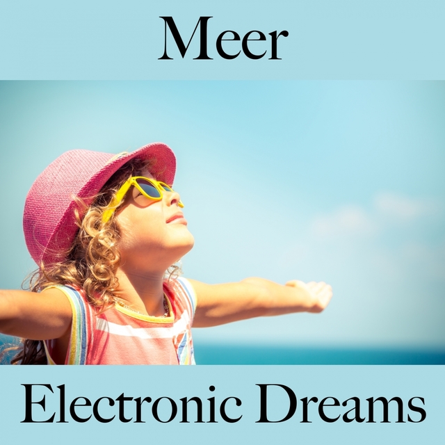 Meer: Electronic Dreams - Die Beste Musik Zum Entspannen