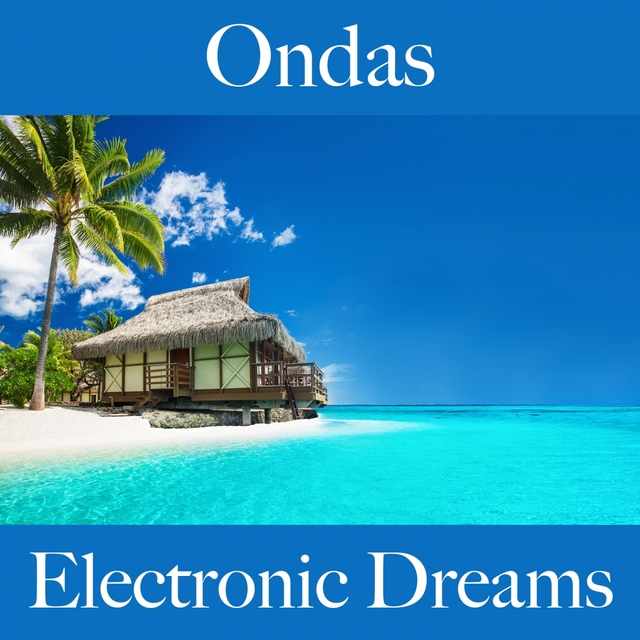 Ondas: Electronic Dreams - A Melhor Música Para Relaxar