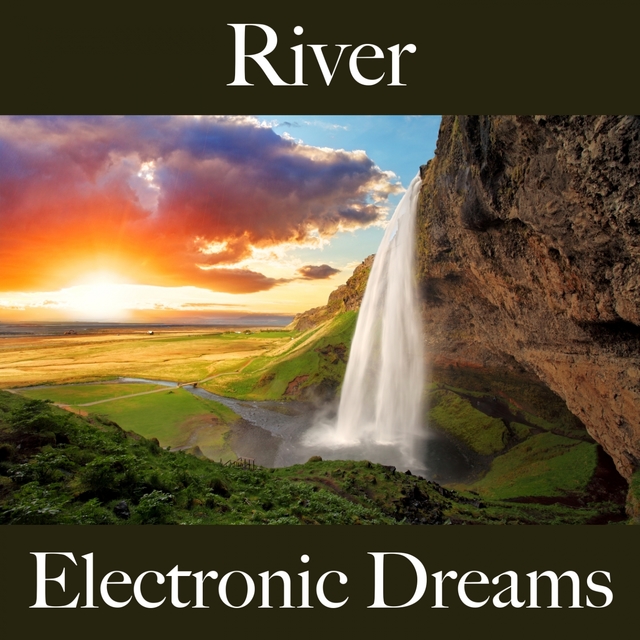 River: Electronic Dreams - The Best Music For Relaxation