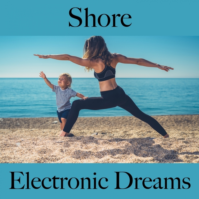 Shore: Electronic Dreams - The Best Music For Relaxation