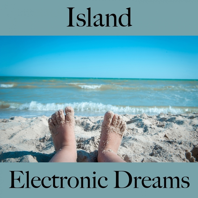 Island: Electronic Dreams - The Best Music For Relaxation