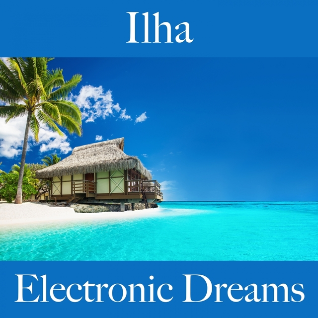 Ilha: Electronic Dreams - A Melhor Música Para Relaxar