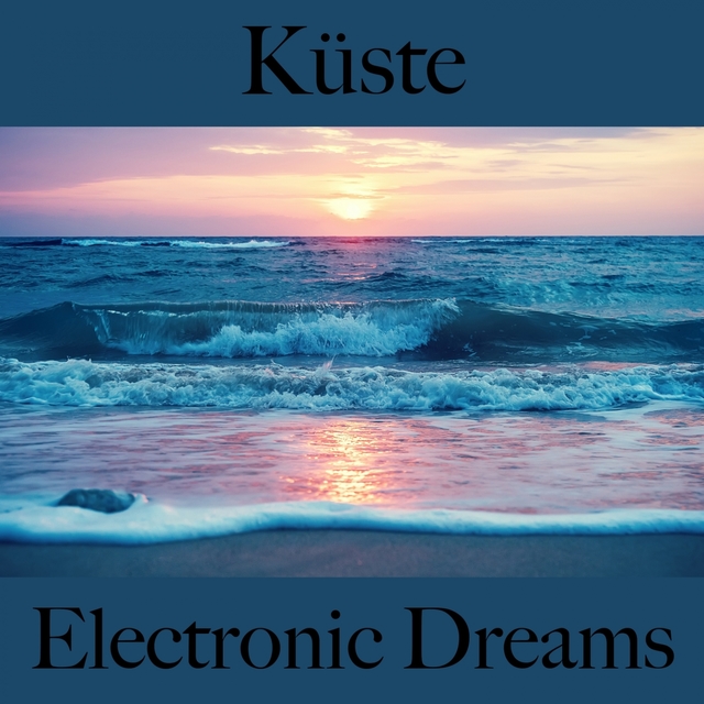 Küste: Electronic Dreams - Die Beste Musik Zum Entspannen