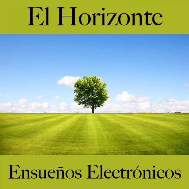 El Horizonte: Ensueños Electrónicos - Los Mejores Sonidos Para Descansarse