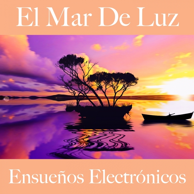 El Mar De Luz: Ensueños Electrónicos - Los Mejores Sonidos Para Descansarse