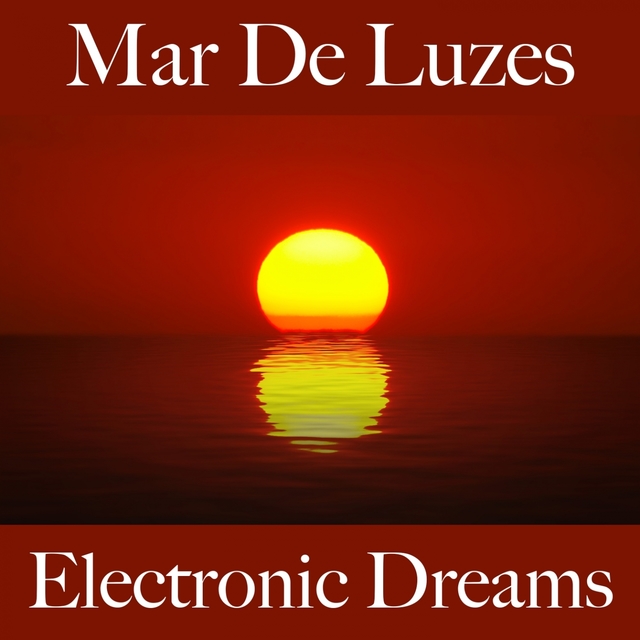 Mar De Luzes: Electronic Dreams - Os Melhores Sons Para Relaxar