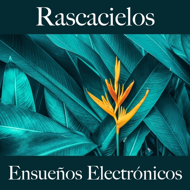 Rascacielos: Ensueños Electrónicos - Los Mejores Sonidos Para Descansarse