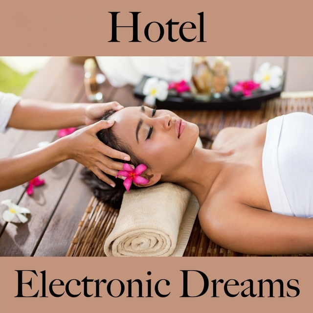 Hotel: Electronic Dreams - Die Besten Sounds Zum Entspannen