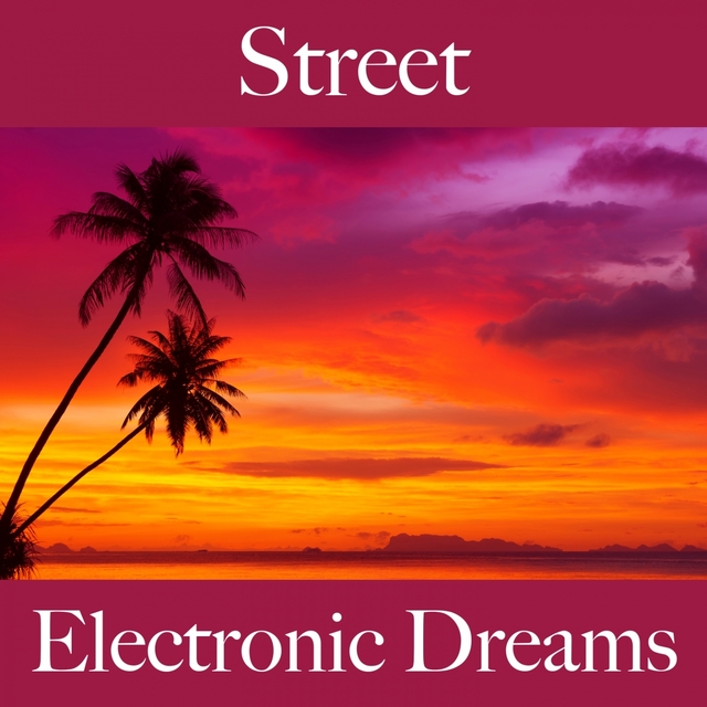 Street: Electronic Dreams - The Best Sounds For Relaxation