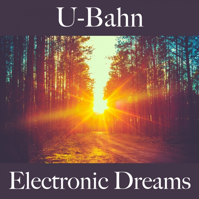 U-Bahn: Electronic Dreams - Die Besten Sounds Zum Entspannen