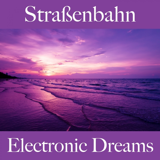 Straßenbahn: Electronic Dreams - Die Besten Sounds Zum Entspannen