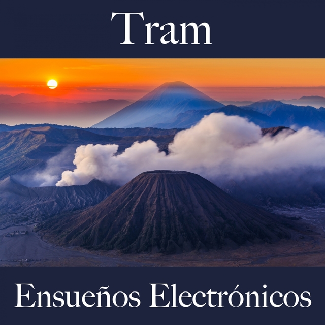 Tram: Ensueños Electrónicos - Los Mejores Sonidos Para Descansarse