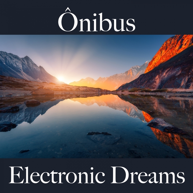 Ônibus: Electronic Dreams - Os Melhores Sons Para Relaxar