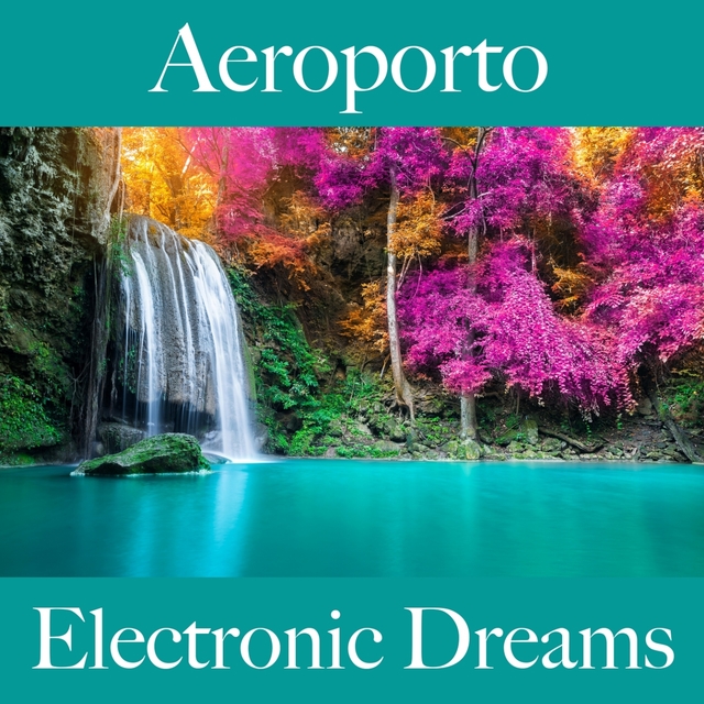 Aeroporto: Electronic Dreams - Os Melhores Sons Para Relaxar