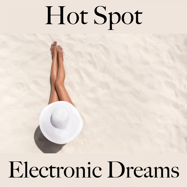 Hot Spot: Electronic Dreams - Die Besten Sounds Zum Entspannen