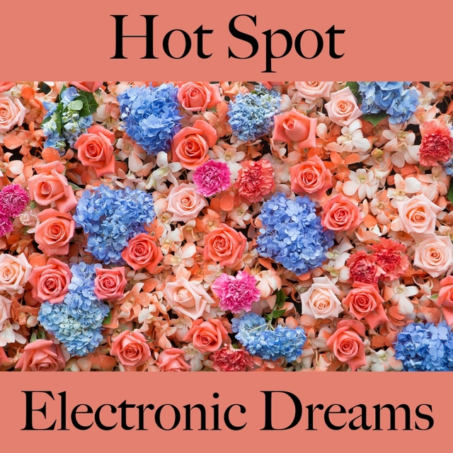 Hot Spot: Electronic Dreams - Les Meilleurs Sons Pour Se Détendre