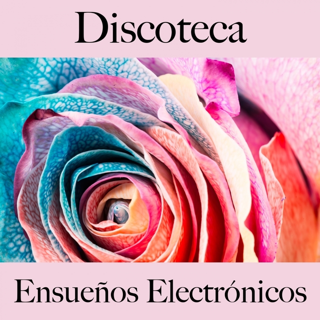 Discoteca: Ensueños Electrónicos - Los Mejores Sonidos Para Descansarse