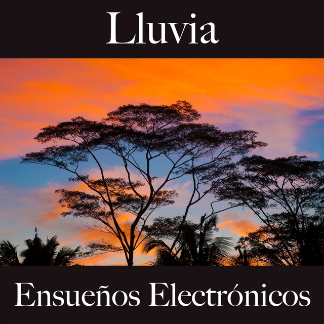 Lluvia: Ensueños Electrónicos - La Mejor Música Para Descansarse