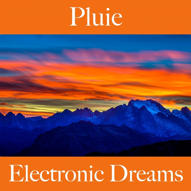 Pluie: Electronic Dreams - La Meilleure Musique Pour Se Détendre