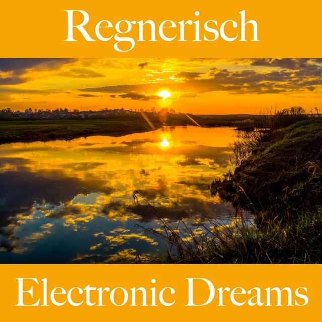 Regnerisch: Electronic Dreams - Die Beste Musik Zum Entspannen