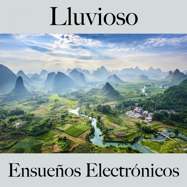 Lluvioso: Ensueños Electrónicos - La Mejor Música Para Descansarse