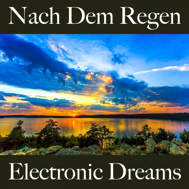 Nach Dem Regen: Electronic Dreams - Die Beste Musik Zum Entspannen