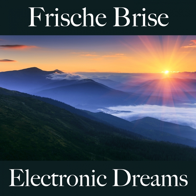 Frische Brise: Electronic Dreams - Die Beste Musik Zum Entspannen