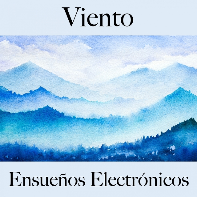 Viento: Ensueños Electrónicos - La Mejor Música Para Descansarse