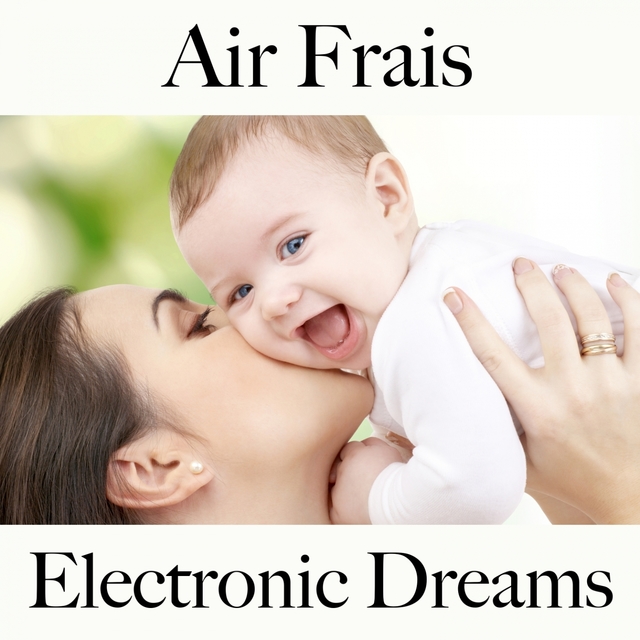 Air Frais: Electronic Dreams - La Meilleure Musique Pour Se Détendre