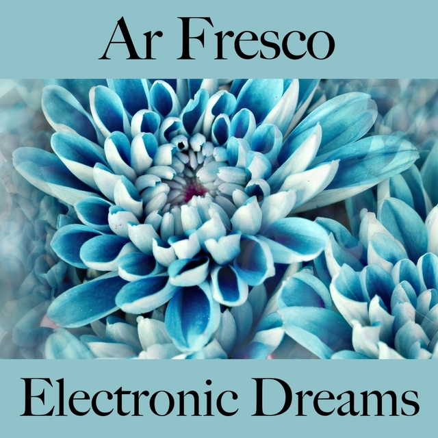 Ar Fresco: Electronic Dreams - A Melhor Música Para Relaxar