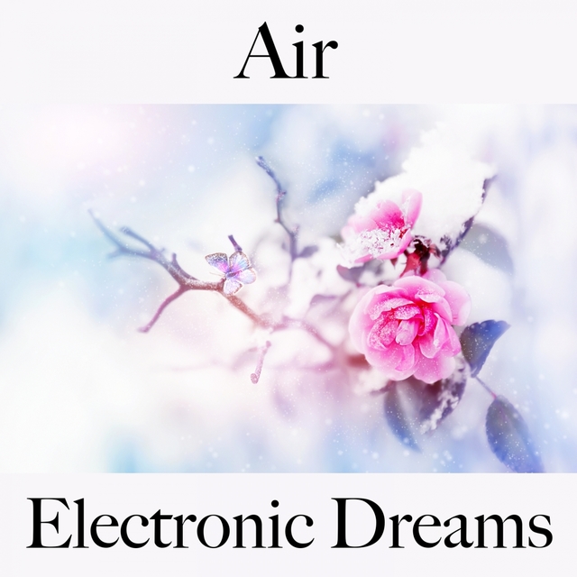 Air: Electronic Dreams - The Best Music For Relaxation