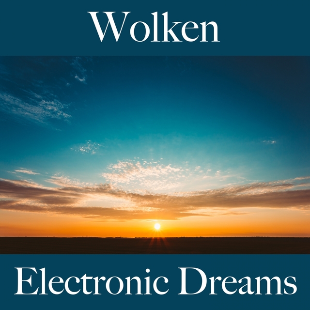 Wolken: Electronic Dreams - Die Beste Musik Zum Entspannen