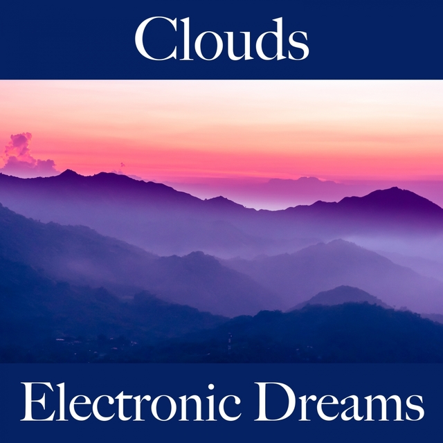 Clouds: Electronic Dreams - The Best Music For Relaxation