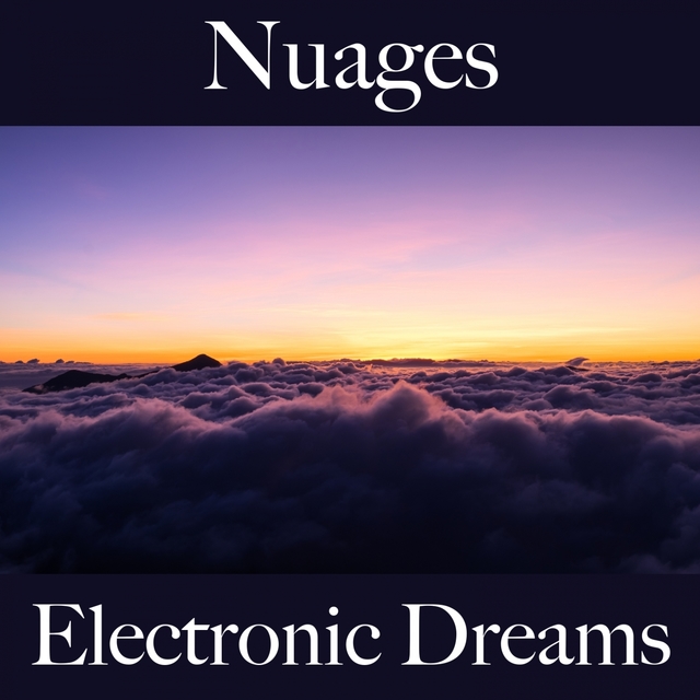 Nuages: Electronic Dreams - La Meilleure Musique Pour Se Détendre