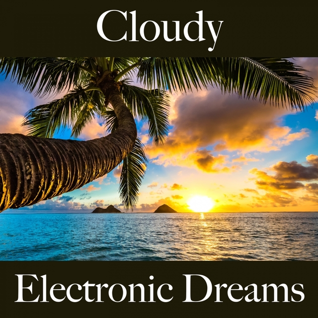 Cloudy: Electronic Dreams - The Best Music For Relaxation