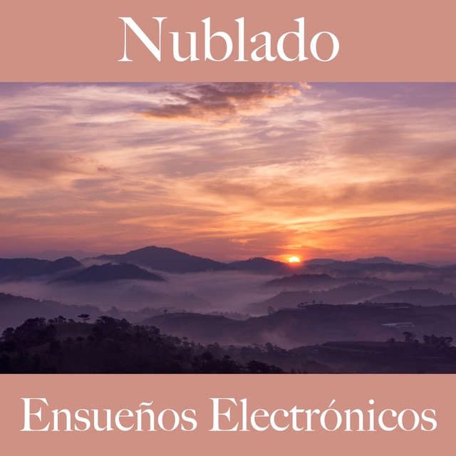 Nublado: Ensueños Electrónicos - La Mejor Música Para Descansarse