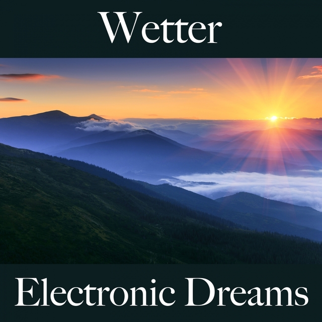 Wetter: Electronic Dreams - Die Beste Musik Zum Entspannen