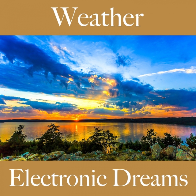 Weather: Electronic Dreams - The Best Music For Relaxation